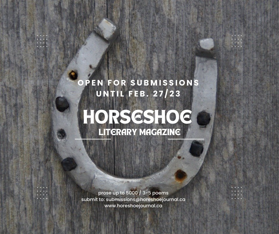 Six more days to get your work in to Horseshoe I.ii (by February 27). Details at horseshoejournal.ca