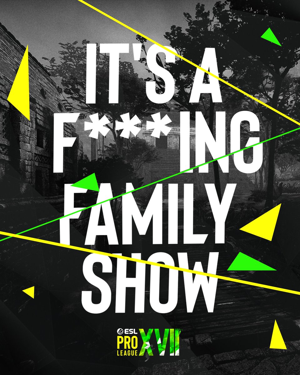#ESLProLeague SEASON 17.

IT'S A F***ING FAMILY SHOW.