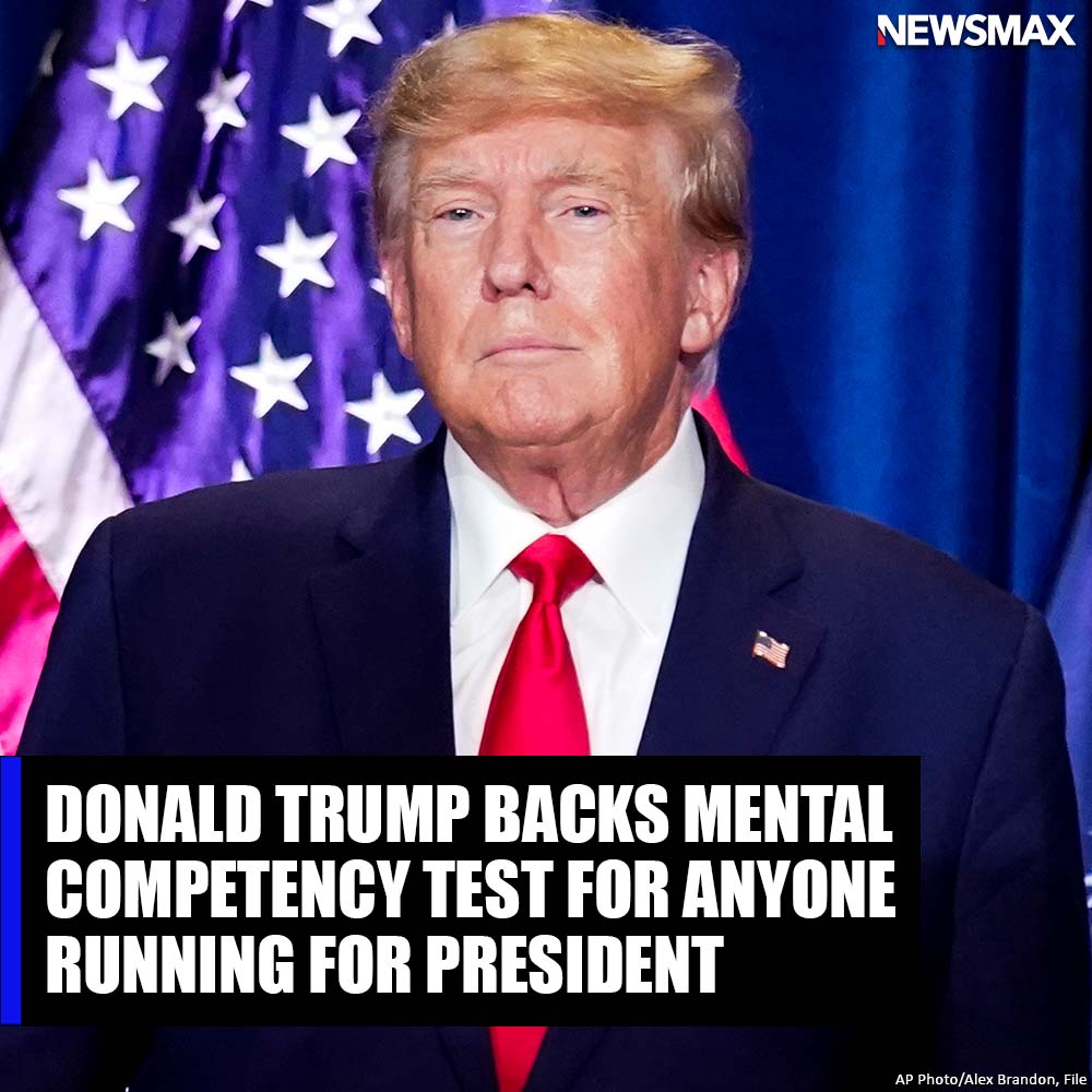 NEWSMAX's tweet photo. Former President Donald Trump came out in favor on Tuesday of anybody running for the presidency agreeing to mandatory mental competency and physical tests. https://t.co/MKmIqlmd3s https://t.co/s2GCSbupDM