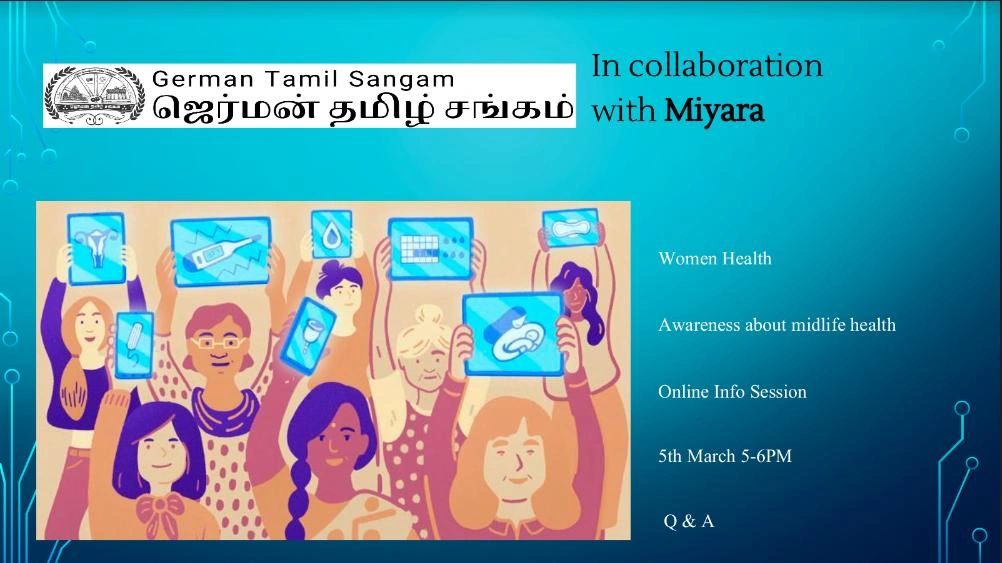 Miyara is a digital health platform for women in midlife. Their goals are to provide awareness about midlife health to as many women as possible and offer potential solutions. We have organized an online session on March 5th 5 to 6pm CET.

Register: url.tamilsangam.de/2tK