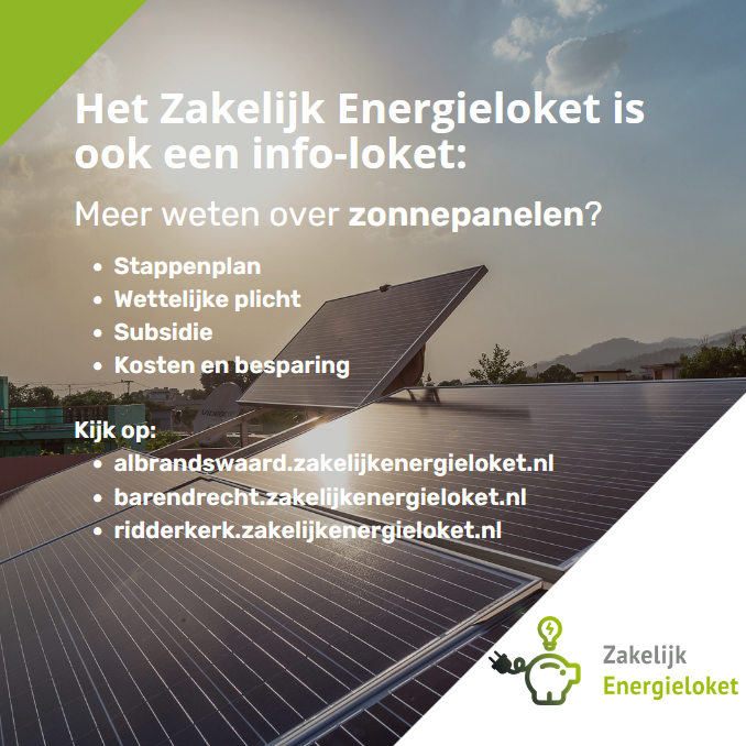 Over zonnepanelen valt zoveel te vertellen, dat we je graag uitnodigen voor een gratis oriënterend adviesgesprek met één van de adviseurs van het Zakelijk Energieloket. 
 Aanmelden kan hier:
- albrandswaard.zakelijkenergieloket.nl
- barendrecht.zakelijkenergieloket.nl
- ridderkerk.zakelijkenergieloket.nl