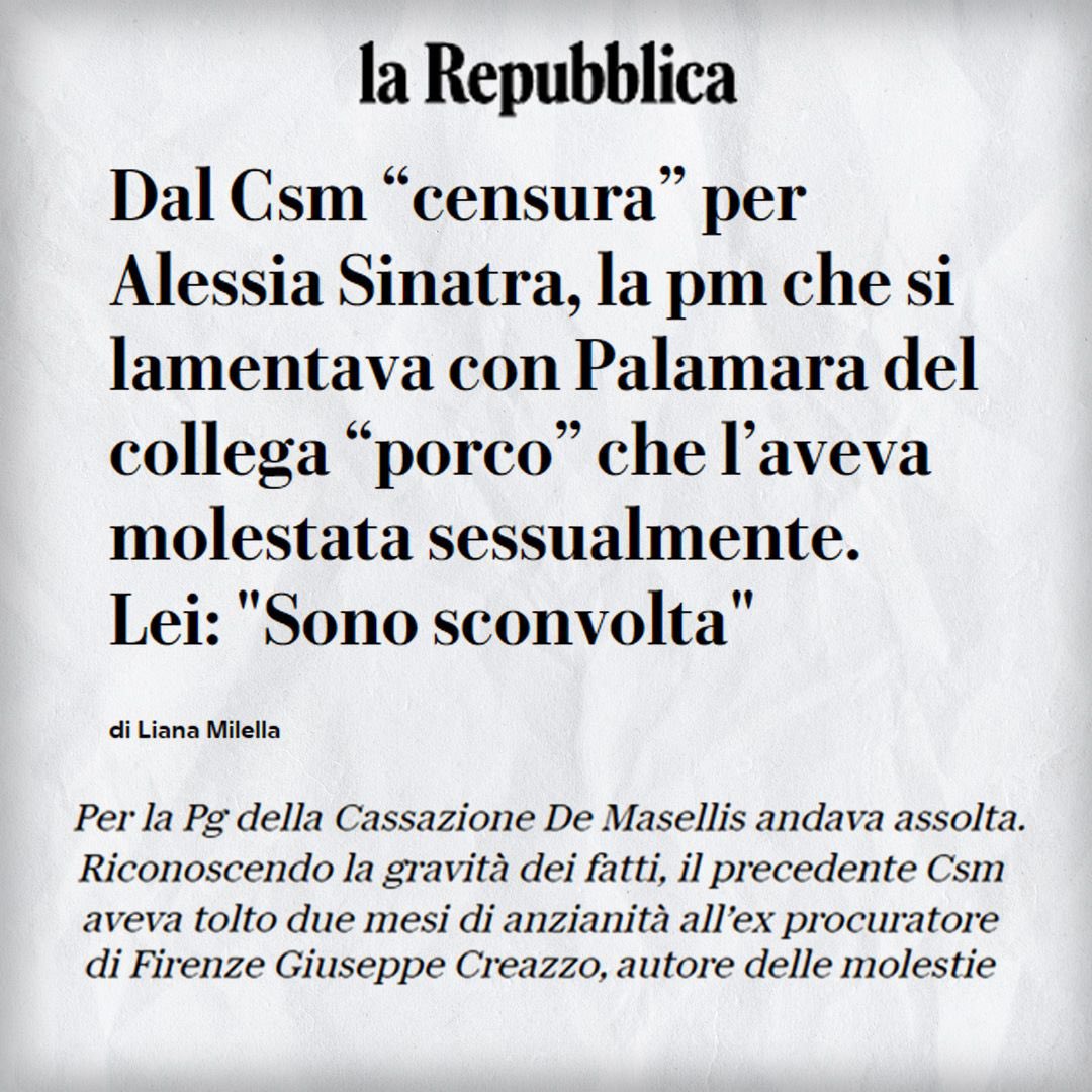 Pazzesco. Incredibile. Il CSM condanna alla "censura" la Pm Alessia Sinatra, "colpevole" di essersi lamentata con l'allora membro Csm Palamara del collega “porco” che l'aveva infastidita sessualmente, augurandosi che non fosse promosso Procuratore di Firenze. Doveva forse tacere?