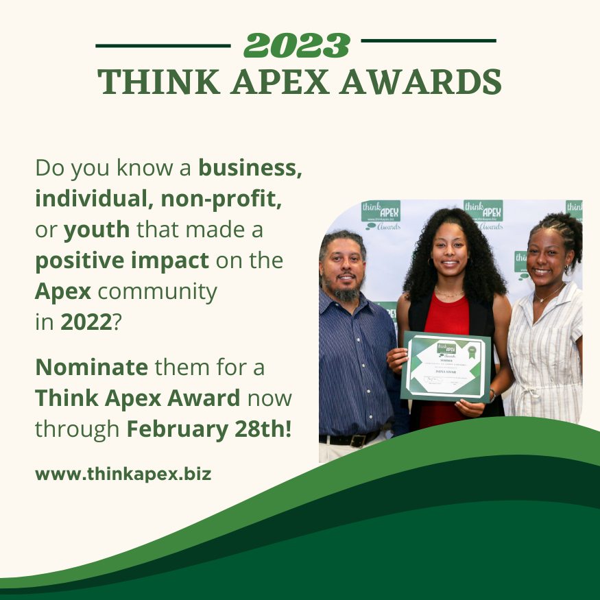 Last week to submit your nomination for the Think Apex Awards!
Nominate a business, individual, non-profit, or youth for their dedicated service to the Apex community in 2022. 
Submit your nomination now through February 28, 2023 at: thinkapex.biz