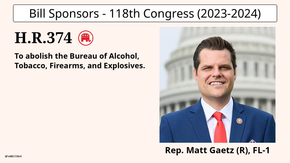 FedBillBot's tweet image. H.R.374
To abolish the Bureau of Alcohol, Tobacco, Firearms, and Expl...

SPONSOR: @RepMattGaetz @mattgaetz
№ CO-SPONSORS: 7

STATUS: Introduced

LATEST ACTION: House - 01/17/2023 Referred to the House Committee on ...

congress.gov/bill/118th-con…
#HR374