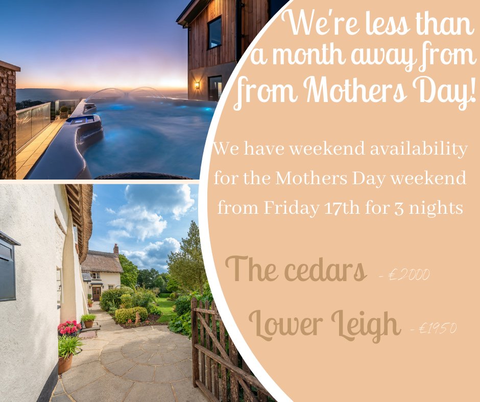 We have availability at The cedars and Lower Leigh for the Mothers Day weekend. Visit blackdownluxurylettings.co.uk for more information.