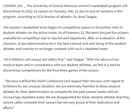 Low on numbers (having played for the last month with just 6 or 7 players), Central Arkansas WBB has elected to end its season. Its final three games (against North Florida, Jacksonville, and Austin Peay) will be considered forfeits by the ASUN. ucasports.com/news/2023/2/21…