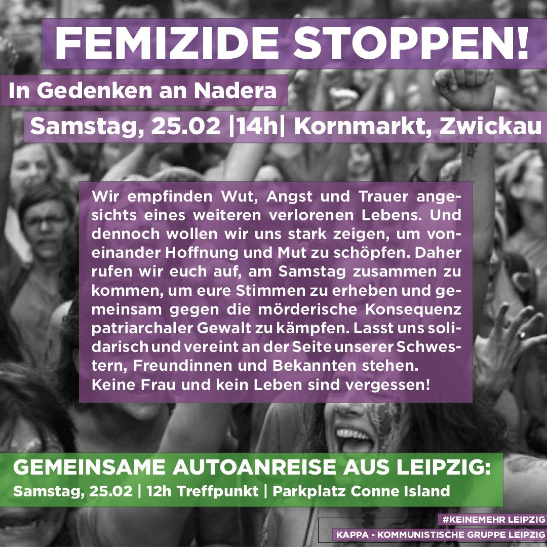 KappaLeipzig's tweet photo. NEHMT IHR UNS EINE, ANTWORTEN WIR ALLE!

Wir rufen dazu auf am Samstag, 25.02 nach #Zwickau zu der Gedenkkundgebung anlässlich des #Femizids an der 33-jährigen Nadera zu fahren.

Wir empfinden Wut, Angst und Trauer angesichts eines weiteren verlorenen Lebens. Und dennoch wollen https://t.co/P3cd1xK7He