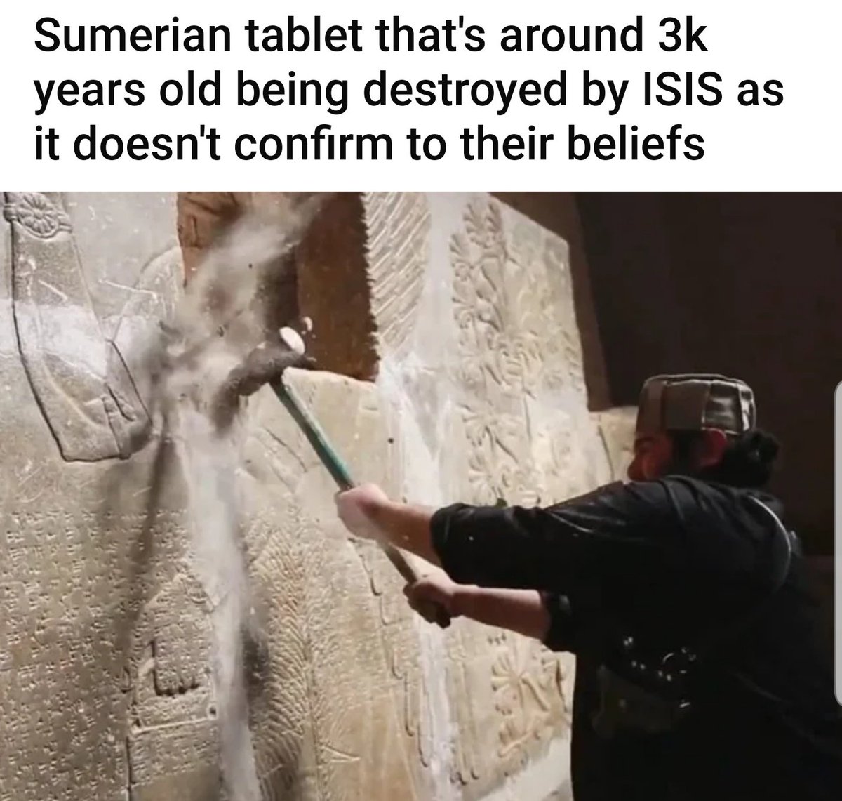 thetshirtedone's tweet photo. Please tell me this isn't real. Please. Sumeria is the oldest civilization we know of and its artifacts and legends are the basis for so many hero stories we have now. Why destroy history? This can't be real. https://t.co/Pd4CZ7Wwik