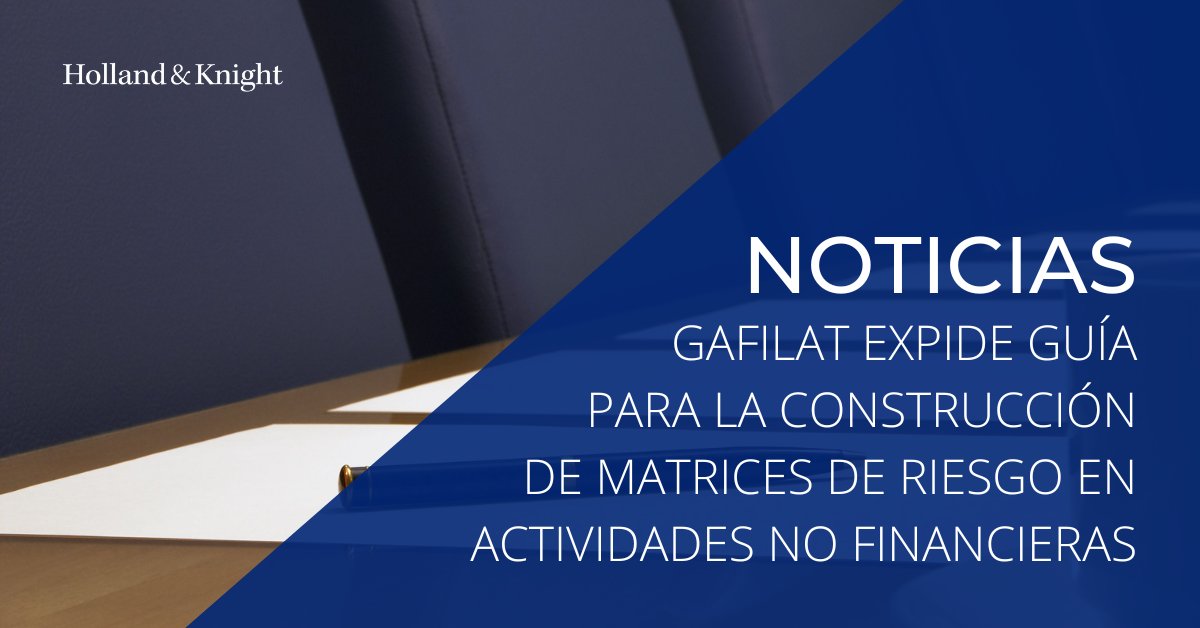 Holland_Knight's tweet photo. El Grupo de Acción Financiera para #Latinoamérica (GAFILAT) publicó una guía para la elaboración de matrices de riesgo para las actividades y profesiones no financieras designadas. Lea sobre puntos relevantes contenidos en este guía. https://t.co/bZ2CI07Y4H #HKBogota #HKLatAm https://t.co/FckjsiF6vO