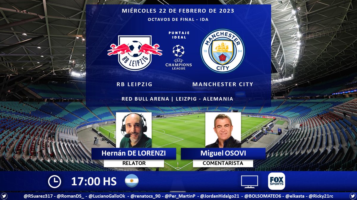 ⚽ #UCL | 🇩🇪 #RBLeipzig vs. #ManchesterCity 🏴󠁧󠁢󠁥󠁮󠁧󠁿
🎙 Relator: <a href="/hernandelorenzi/">Hernan E. De Lorenzi</a>
🎙 Comentarista: <a href="/MiguelOsovi/">Miguel Osovi</a>
📺 <a href="/FOXSportsArg/">Fox Sports Argentina</a> 🇦🇷
🤳 #ChampionsXFoxSports - #UnNuevoFoxSports - #FOXSportsArgentina - #RBLMCI 
Dale RT 🔃