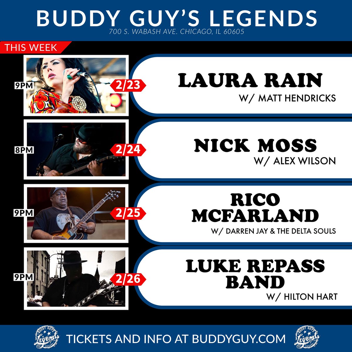 ‼️THIS WEEK‼️

2/22 - Jimmy Burns Band Hosts The Jam 9PM 

2/23 - Laura Rain and The Caesars w/ Matt Hendricks

2/24 - Nick Moss Band w/ Alex Wilson

2/25 - Rico Mcfarland w/ Darren Jay &amp; The Delta Souls

2/26 - Luke Repass Band w/ Hilton Hart

buddyguy.com