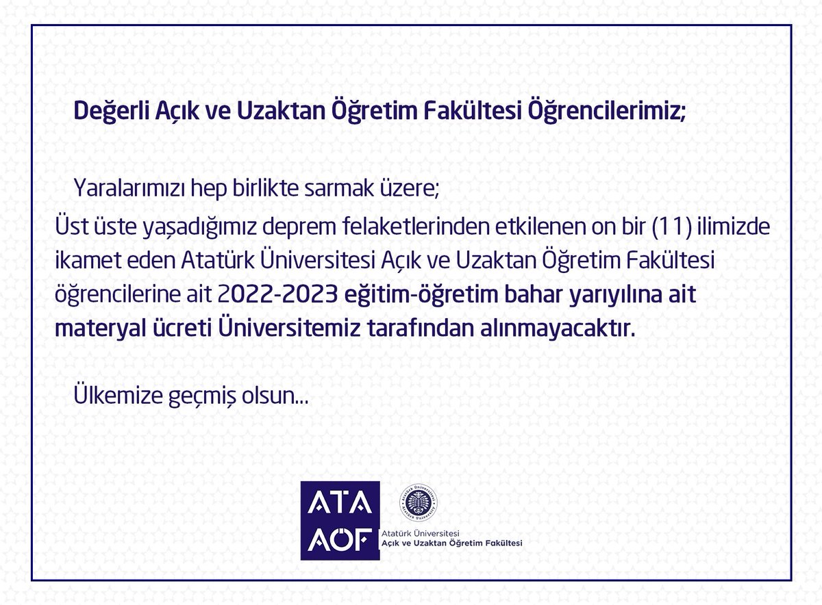 📢 Üst üste yaşadığımız deprem felaketlerinden etkilenen on bir (11) ilimizde ikamet eden Atatürk Üniversitesi Açık ve Uzaktan Öğretim Fakültesi öğrencilerine ait 2022-2023 eğitim-öğretim bahar yarıyılına ait materyal ücreti Üniversitemiz tarafından alınmayacaktır ‼️