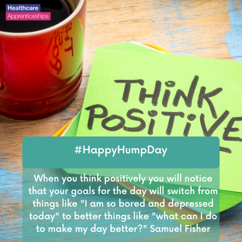 #HappyHumpDay
'When you think positively you will notice that your goals for the day will switch from things like 'I am so bored and depressed today' to better things like 'what can I do to make my day better?' Samuel Fisher

#HASO #HealthcareApprenticeships