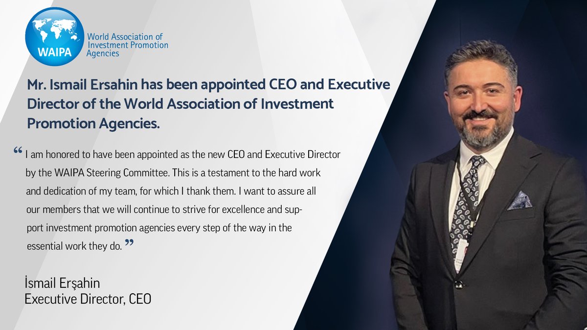 Exciting news! 

We are thrilled to announce the appointment of Mr. <a href="/ErsahinIsmail/">Ismail Ersahin</a>, as the new Executive Director of the World Association of Investment Promotion Agencies (@WAIPAorg_)