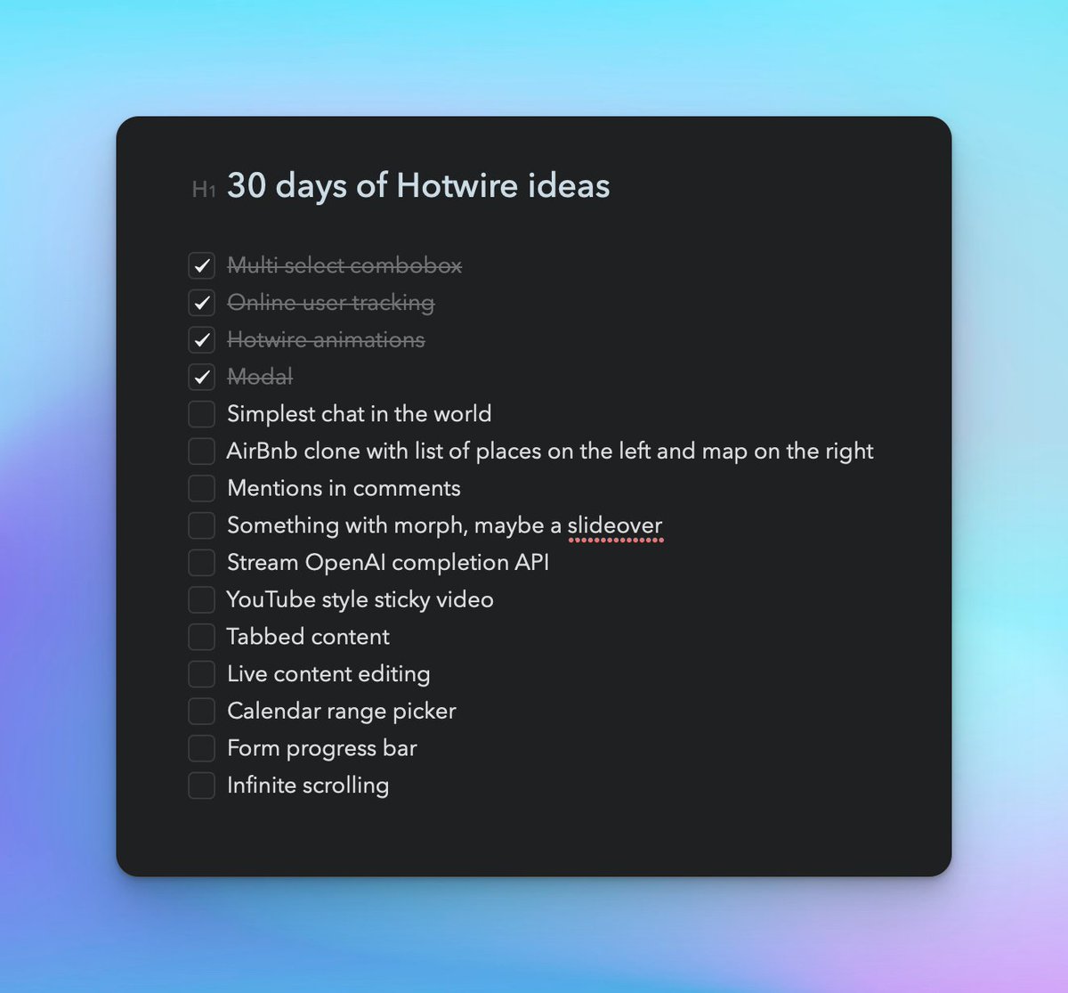 I'm having quite some fun with this random 30 days of Hotwire series. I do have a bunch of ideas that I already wrote down. Not quite 30 yet, but hopefully we'll get there.

Is there anything else you'd like me to try and implement using Hotwire?