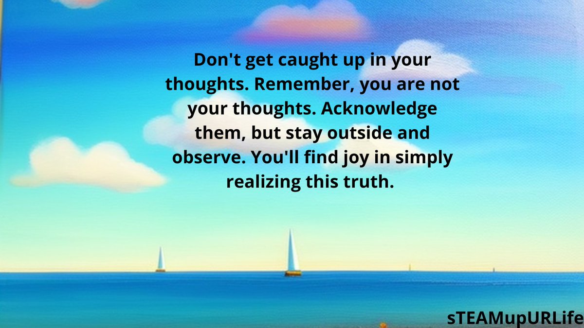 MindFoodChill's tweet photo. Don't get caught up in your thoughts. Remember, you are not your thoughts. Acknowledge them, but stay outside and observe. You'll find joy in simply realizing this truth. #mindfulness #selfawareness #mentalhealt #sTEAMupURLife https://t.co/PxbE8mNcZN