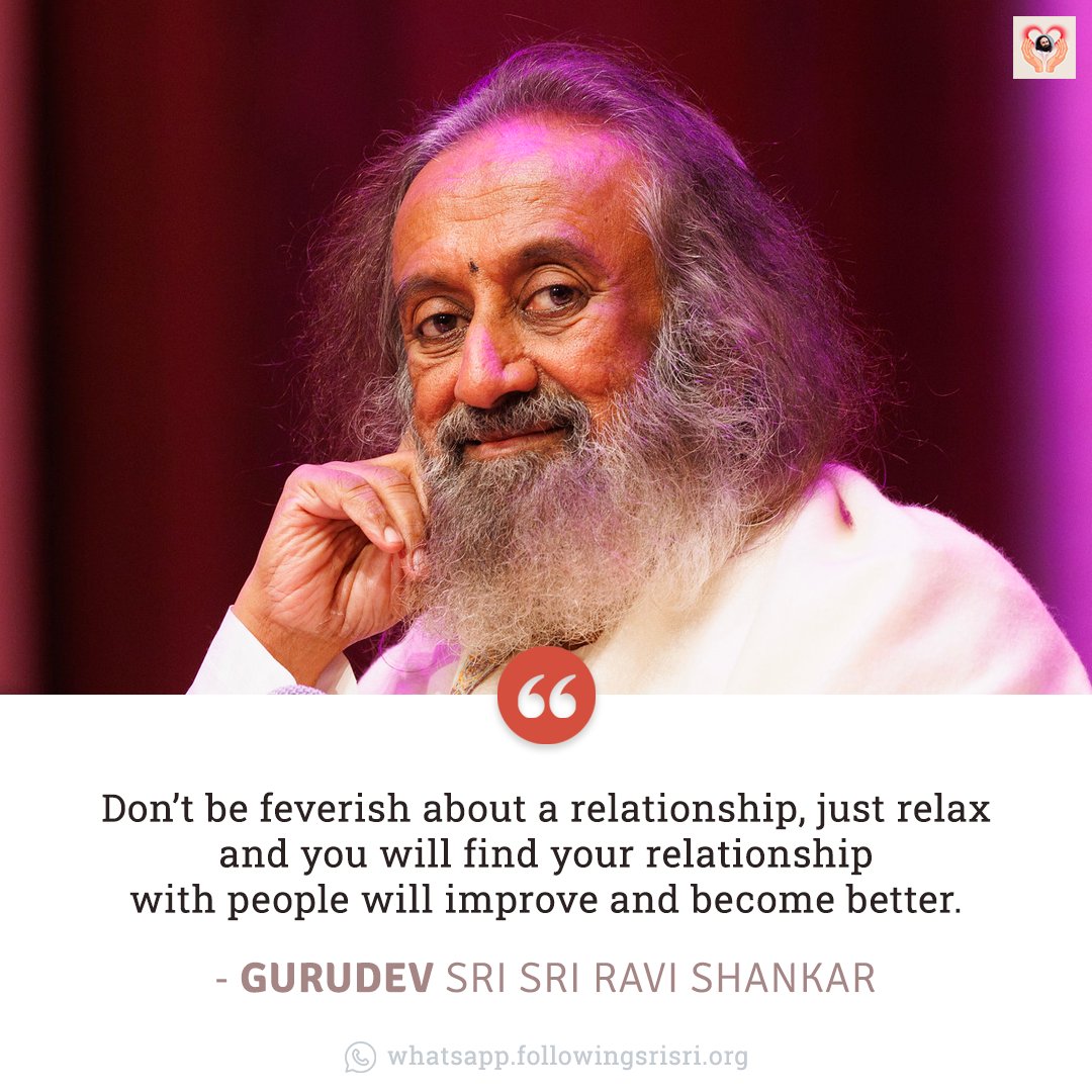 Don’t be feverish about a relationship, just relax and you will find your relationship with people will improve and become better. - Gurudev @SriSri #WisdomCookies