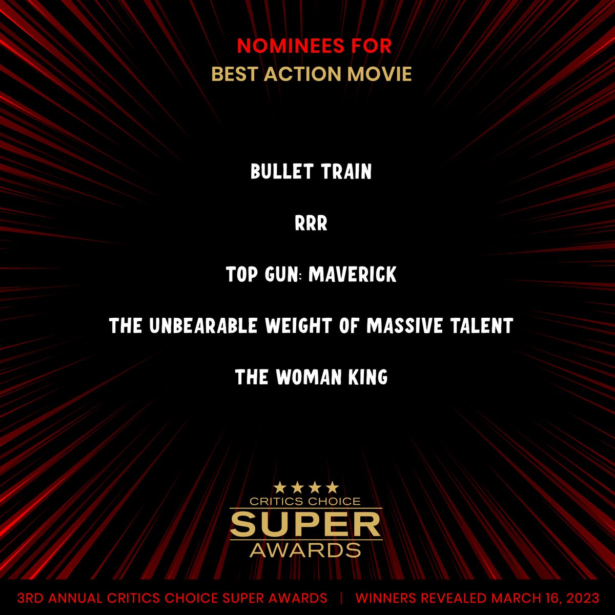 Critics Choice Awards (@criticschoice) on Twitter photo Congratulations to the Critics Choice Super Awards Nominees for BEST ACTION MOVIE:
<a href="/BulletTrain/">Bullet Train</a> <a href="/RRRMovie/">RRR Movie</a> <a href="/TopGunMovie/">Top Gun</a> <a href="/NickCageMovie/">Massive Talent</a> <a href="/WomanKingMovie/">The Woman King</a>
The 3rd Annual #CriticsChoice #SuperAwards winners will be announced on March 16
Full list: criticschoice.com Congratulations to the Critics Choice Super Awards Nominees for BEST ACTION MOVIE:
<a href="/BulletTrain/">Bullet Train</a> <a href="/RRRMovie/">RRR Movie</a> <a href="/TopGunMovie/">Top Gun</a> <a href="/NickCageMovie/">Massive Talent</a> <a href="/WomanKingMovie/">The Woman King</a>
The 3rd Annual #CriticsChoice #SuperAwards winners will be announced on March 16
Full list: criticschoice.com