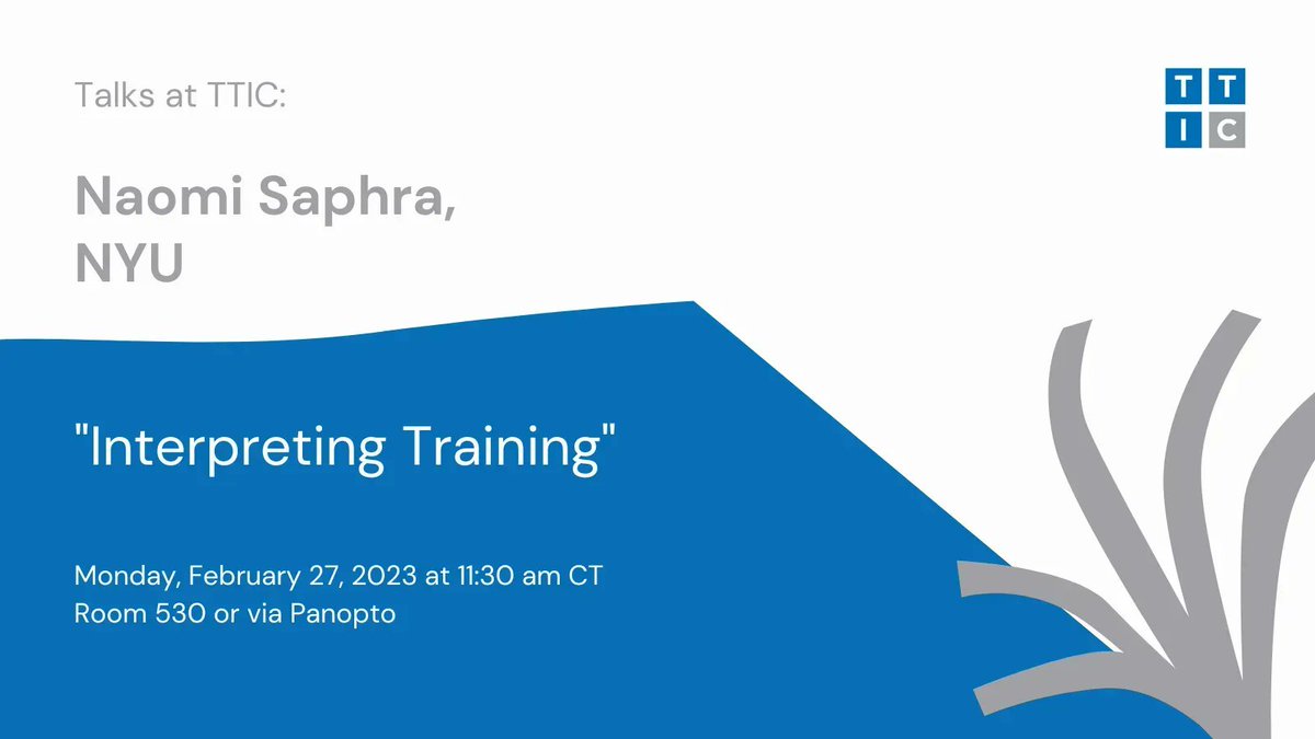 Talks at TTIC presents Naomi Saphra (<a href="/nsaphra/">Naomi Saphra</a>) of NYU (<a href="/CILVRatNYU/">CILVR</a>) with a talk titled "Interpreting Training." Please join us on Monday, February 27 at 11:30 am CT in Room 530 or via Panopto: buff.ly/3xINPhu