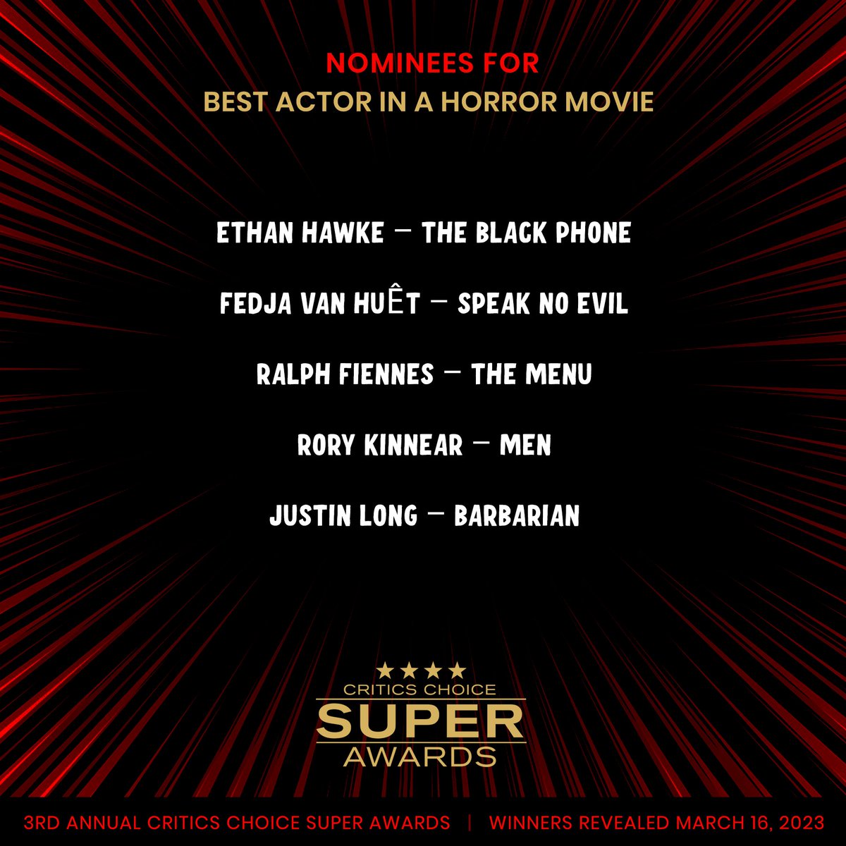 Congratulations to the Critics Choice Super Awards Nominees for BEST ACTOR IN A HORROR MOVIE:
#TheBlackPhone #SpeakNoEvil @TheMenuFilm #MenFilm #Barbarian @justinlong 

#CriticsChoice #SuperAwards winners will be announced on March 16

Full list: criticschoice.com