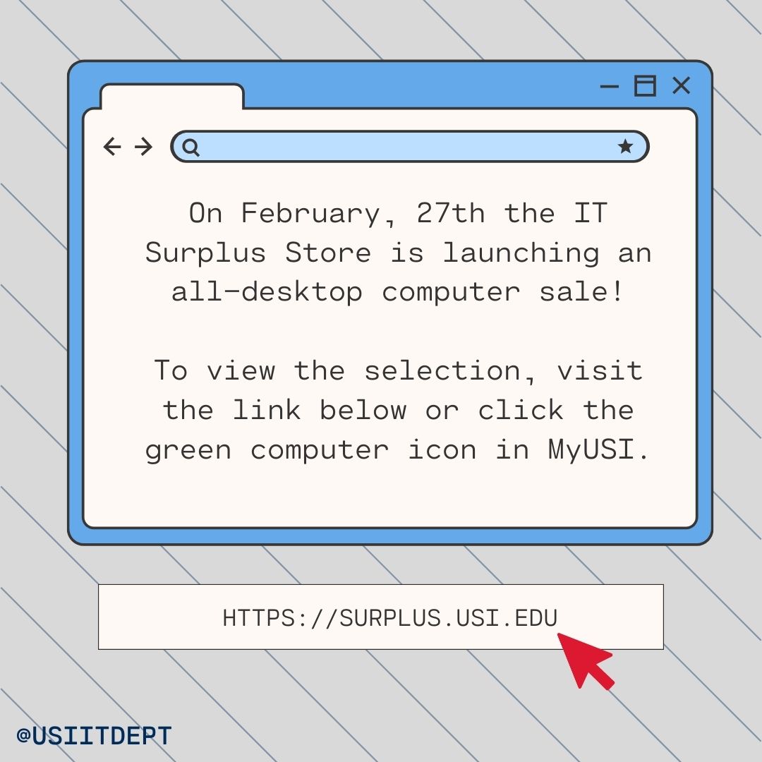 Looking for a computer? The Surplus Store has desktops available! This is a great way to get affordable, gently used IT products that USI is no longer using. To view the current inventory visit surplus.usi.edu