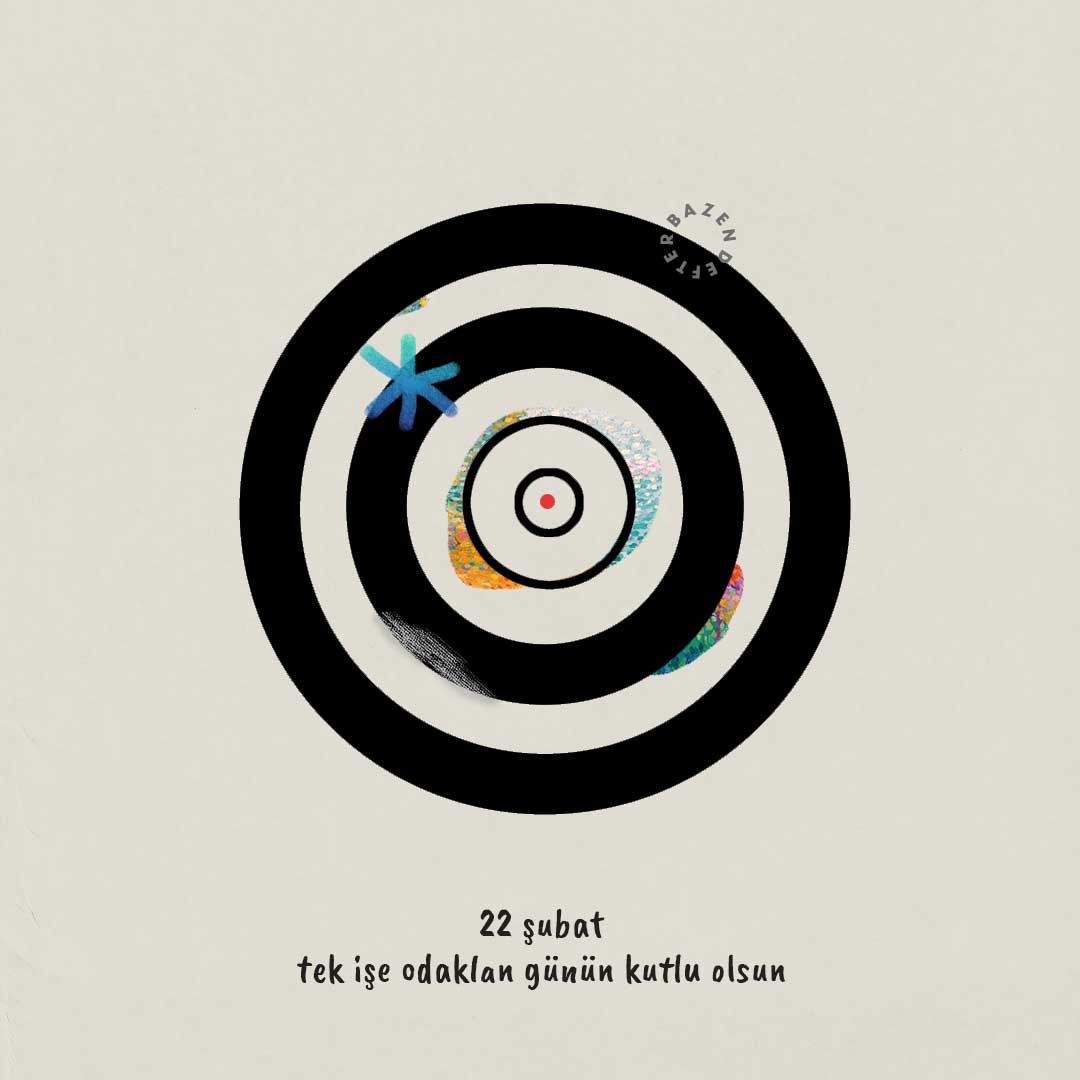 22 şubat tek işe odaklan günün kutlu olsun.