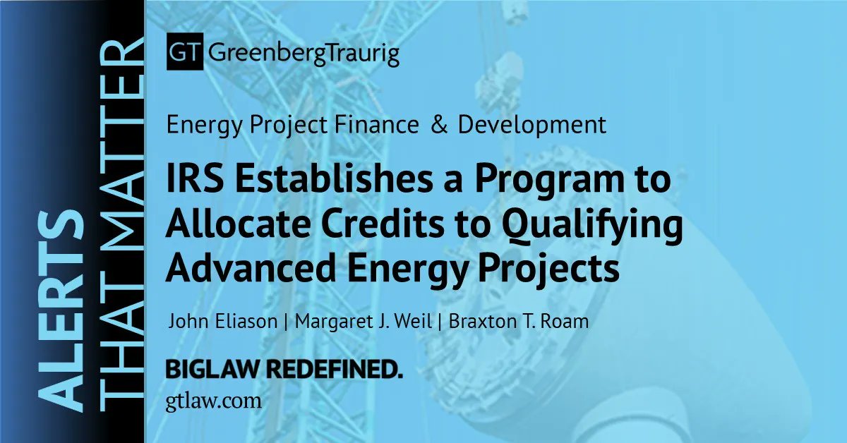 GT_Law's tweet image. The #IRS has established a program to allocate credits for qualified investments in advanced #energyprojects in hopes to expand US #cleanenergy manufacturing, reducing greenhouse gas emissions &amp;amp; securing domestic supply chains. More in this #GTAlert: buff.ly/41b9zQq.