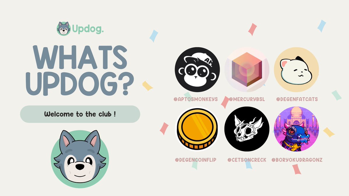 Updog | MINT IS LIVE (@updogcoin) on Twitter photo What’s $UPDOG
Excited to announce our collaborations with:
<a href="/AptosMonkeys/">Aptos Monkeys | ACT II</a>
<a href="/MercuryBSL/">Mercury</a>
<a href="/degenfatcats/">Degen Fat Cats</a>
<a href="/BoryokuDragonz/">Bōryoku Dragonz</a>
<a href="/degencoinflip/">Degen Coin Flip</a>
<a href="/CetsOnCreck/">CetsOnCreck is now CETS</a>
Enjoy your airdrops 🐕 What’s $UPDOG
Excited to announce our collaborations with:
<a href="/AptosMonkeys/">Aptos Monkeys | ACT II</a>
<a href="/MercuryBSL/">Mercury</a>
<a href="/degenfatcats/">Degen Fat Cats</a>
<a href="/BoryokuDragonz/">Bōryoku Dragonz</a>
<a href="/degencoinflip/">Degen Coin Flip</a>
<a href="/CetsOnCreck/">CetsOnCreck is now CETS</a>
Enjoy your airdrops 🐕