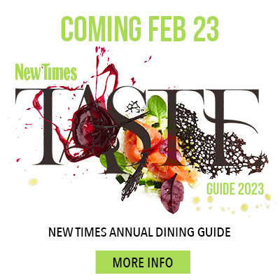 Whether you’re looking for the new local hot spots or the most celebrated and unique dining experiences you will find it in New Times’ Taste 2023. This full-color, glossy magazine is a great way to inspire the art of dining out. On Stands Tomorrow!