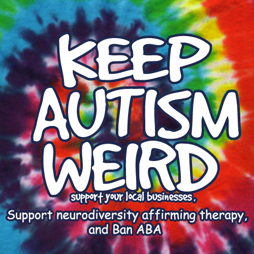 #Autism #Autistic #AustinTexas #KeepAutismWeird #KeepAustinWeird #BanABA 
Keep Autism Weird ... Support Neurodiversity Affirming Businesses