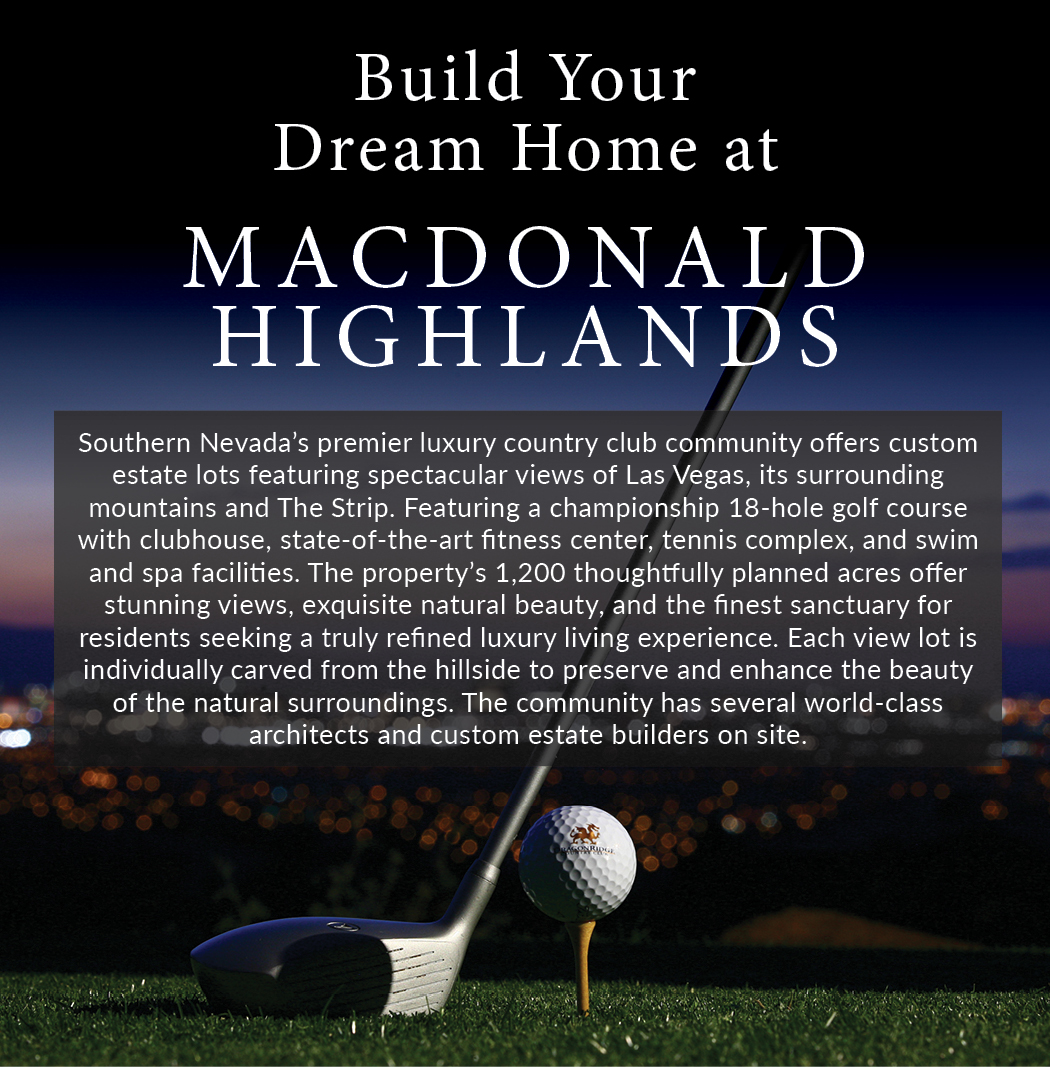 BUILD YOUR DREAM HOME AT MACDONALD HIGHLANDS
Premier luxury country club community with spectacular city, mountain & Strip views. #macdonaldhighlands #vegasluxuryrealestate #ellimannevada #douglaselliman  #lasvegashomesforsale #lasvegasrealestate #luxuryrealestate#luxurylifestyle