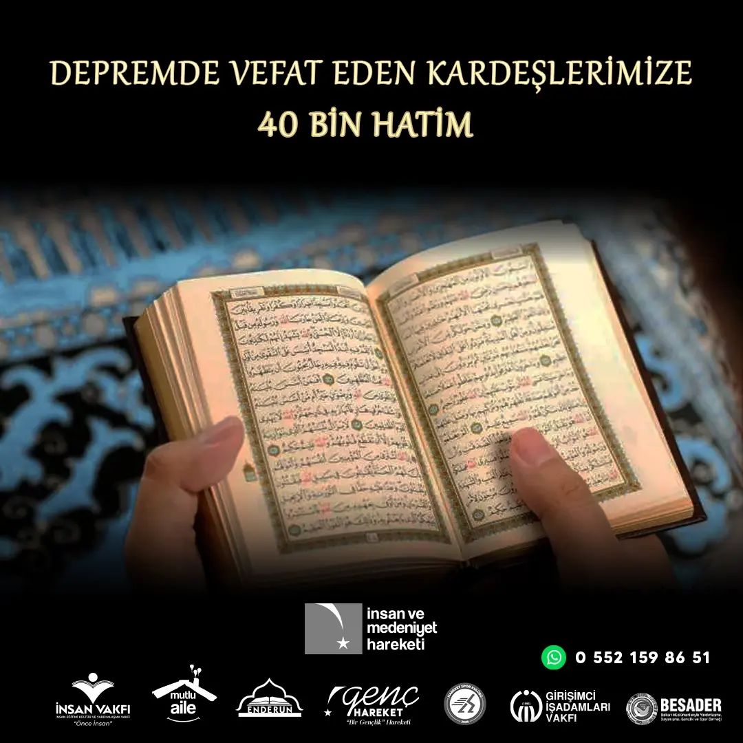 Ramazan'ın sonuna kadar binlerce hatim için niyet ettik
6 Şubatta yaşanan #YüzyılınAfeti'nin yıkımıyla vefat eden Kardeşlerimizin ruhuna hediye etmek amacıyla Rabbimizin vahyine iltica edeceğiz.
WhatsApp hattımıza ad-soyad ve iletişim bilgisi vererek cüz veya hatim alabilirsiniz.