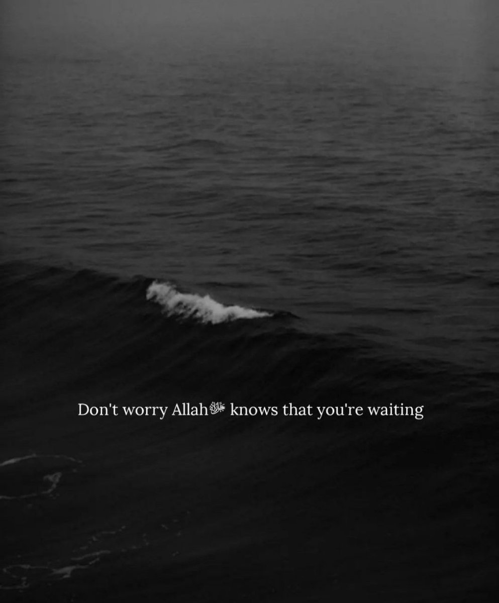 Allah knows that you're waiting.