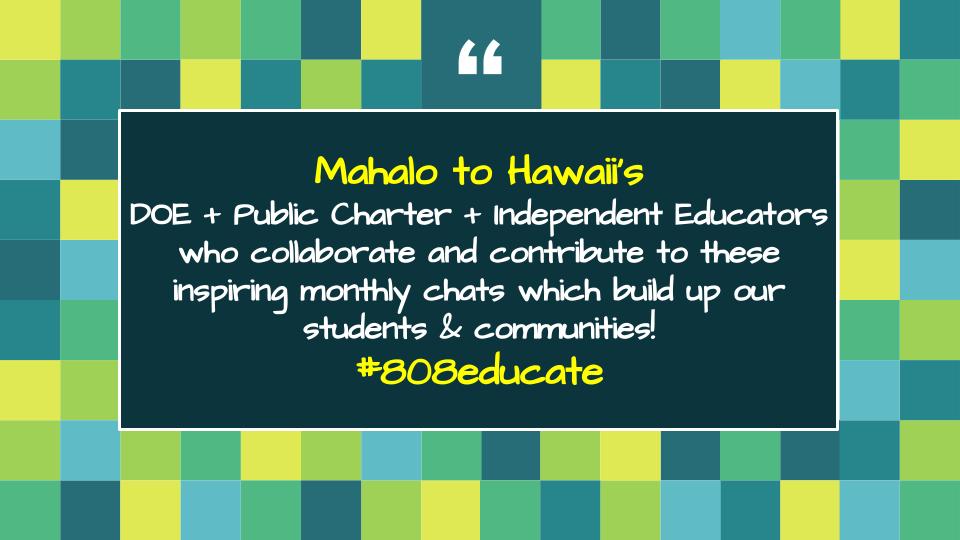 Mahalo nui! Follow and connect with participants from tonight’s chat to continue learning and spark collaboration! Feel free to tag others you’d like to join us! #808educate