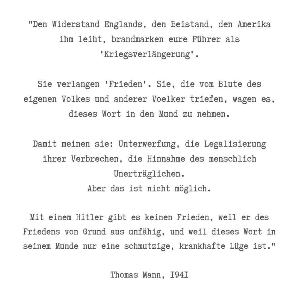 Was Thomas Mann 1941 gesagt hat, ist heute leider so aktuell. Wenn der Aggressor Frieden fordert, meint er Unterwerfung und Legalisierung des Verbrechens. #PutinsKrieg #Ukraine via <a href="/TimothyDSnyder/">Timothy Snyder</a> <a href="/heilrath/">Peter Heilrath</a>