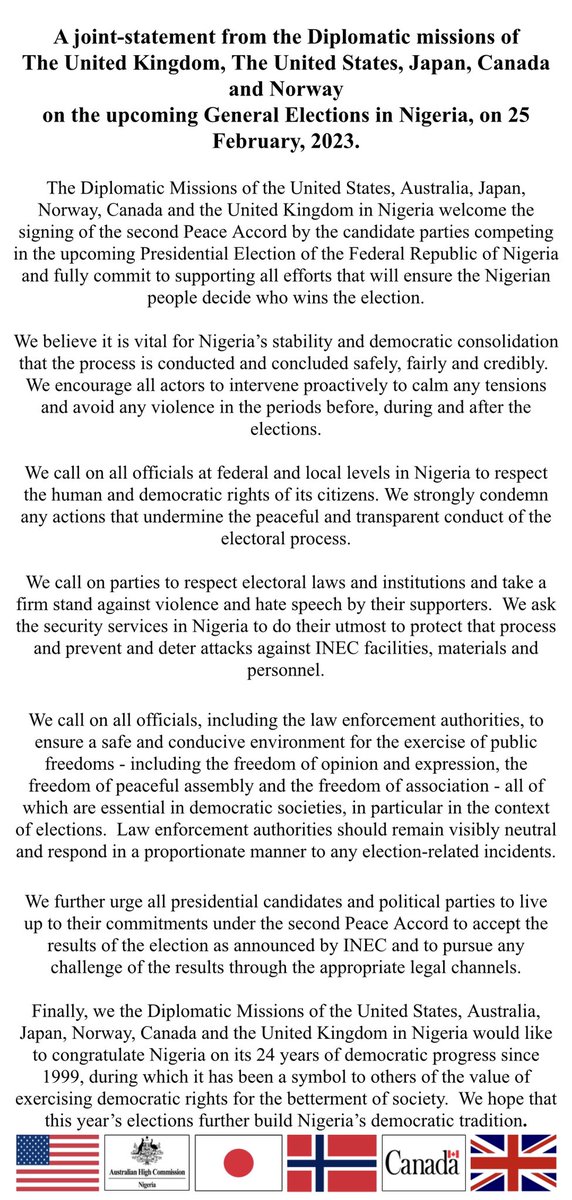Please see below a joint-statement from the Diplomatic Missions of the United States, Australia, Japan, Norway, Canada &amp; the UK in Nigeria ahead of the General Elections in Nigeria on 25 February, 2023.
<a href="/AusHCAbuja/">Australian High Commission, Abuja 🇦🇺</a>
<a href="/USinNigeria/">U.S. Mission Nigeria</a>
<a href="/UKinNigeria/">UK in Nigeria🇬🇧🇳🇬</a> 
<a href="/MofaJapan_en/">MOFA of Japan</a>
<a href="/NorAmbNigeria/">Svein Baera</a>