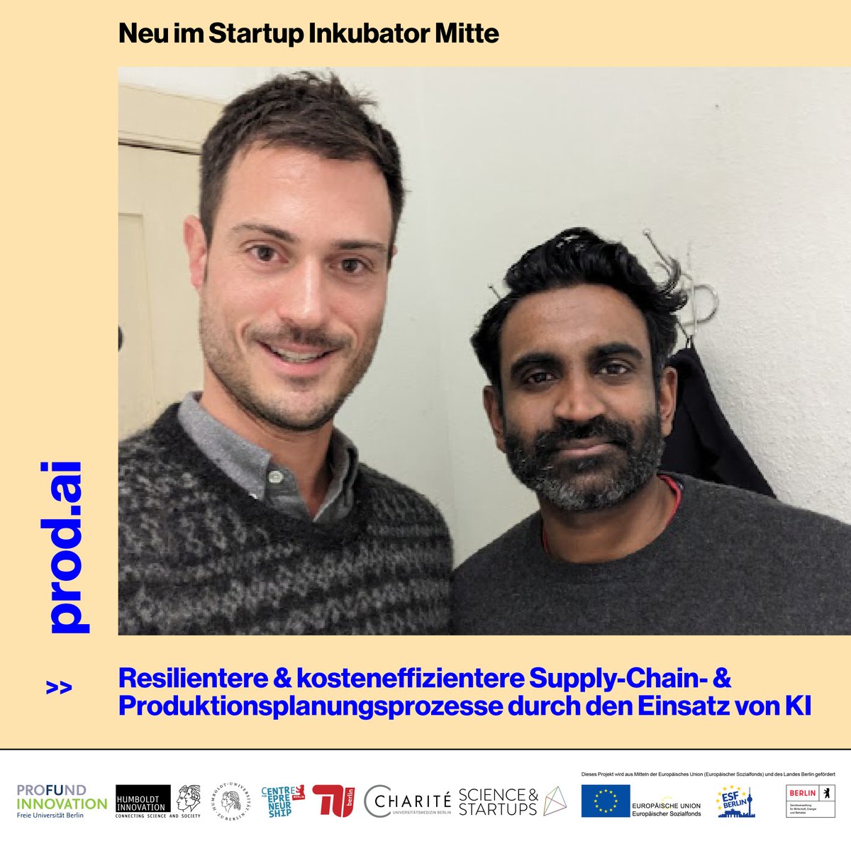 Welcome Max & Narendiran aka. «prod.ai»! 🤗💙

Sie tüfteln ab sofort im #StartupInkubator der @HumboldtUni an ihrer Idee. Sie wollen nämlich mithilfe von KI Supply-Chain- und Produktionsplanungsprozesse resilienter & kosteneffizienter machen. 

Viel Erfolg! 🤓