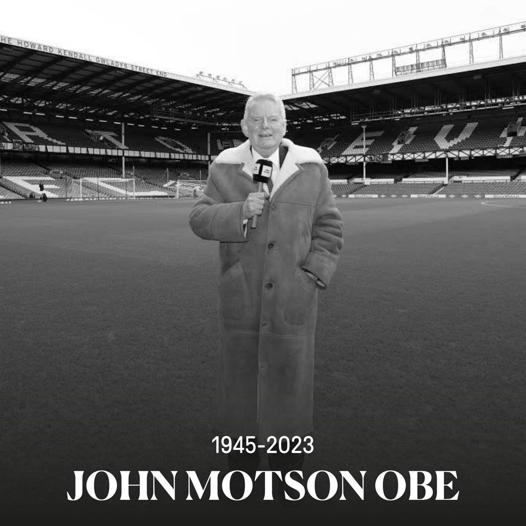 Everton's tweet image. We are deeply saddened by the passing of John Motson OBE, a broadcasting legend of our game whose iconic voice brought football to homes for more than 50 years. He will be sorely missed.
 
RIP Motty.