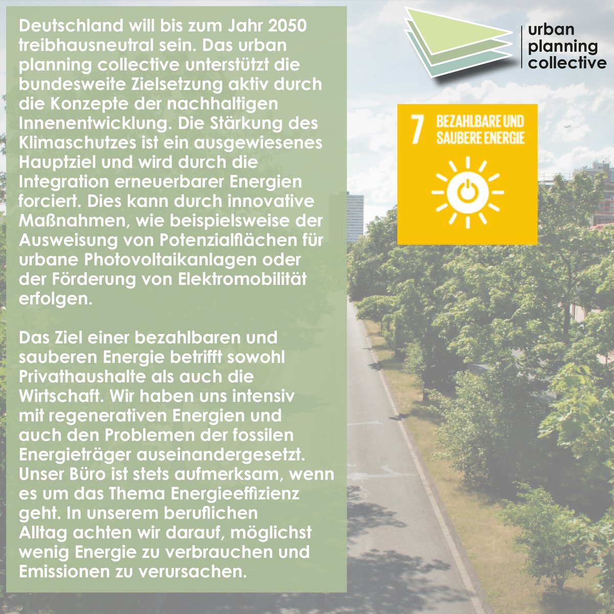 Deutschland will bis zum Jahr 2050 treibhausneutral sein. Das urban planning collective unterstützt die bundesweite Zielsetzung aktiv durch die Konzepte der nachhaltigen Innenentwicklung.

#bezahlbareenergie #saubereenergie #affordableandcleanenergy #nachhaltigkeit #sgd