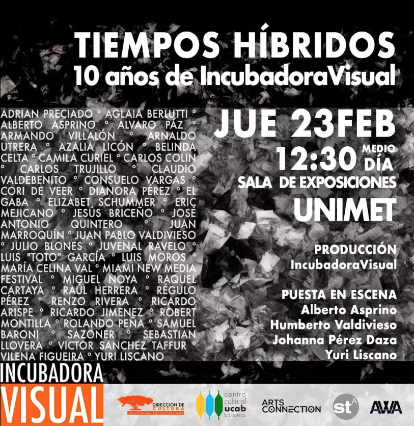 EN BREVE inaugura la colectiva "TIEMPO HÍBRIDOS. 10 años de Incubadora Visual" en la sala de exposiciones de la <a href="/Unimet/">Unimet</a> con la puesta en escena de <a href="/AlbertoAsprino/">Alberto Asprino</a>, <a href="/hvaldivi/">Humberto Valdivieso</a>, <a href="/PerezDaza/">Johanna Pérez Daza</a>  y <a href="/cabledisparador/">Yuri Liscano</a>

<a href="/incuvisual/">Incubadora Visual</a> 
<a href="/CulturaUNIMET/">Cultura UNIMET</a> 
<a href="/CulturaUCAB/">Cultura UCAB</a>
<a href="/sancheztaffur/">Víctor Sánchez Taffur</a> 
<a href="/AWAcultura/">AWA Cultura</a>