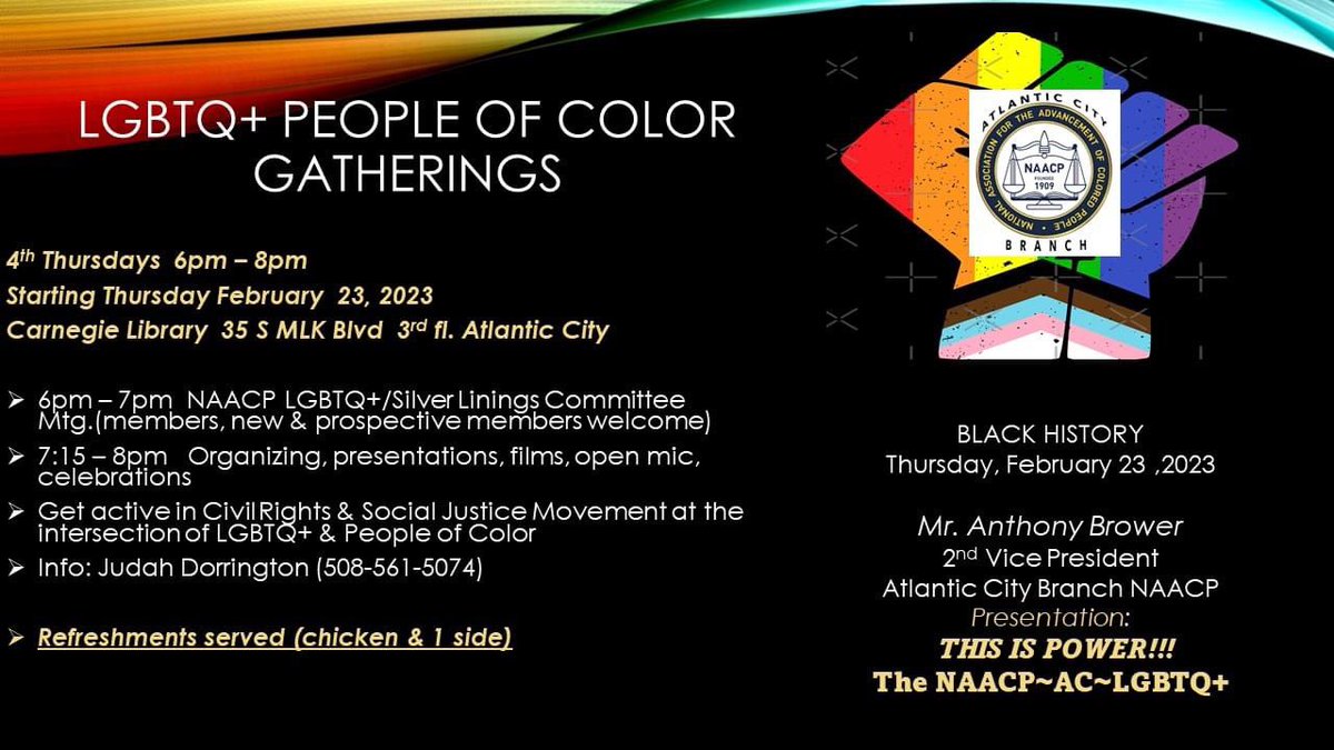 Did you know that the Atlantic City Branch of the NAACP has an LGBTQ+ Committee and is dedicated to empowering and protecting the civil rights of LGBTQ+ People of Color? 

Please join us on every 4th Thursday at 6pm -7pm at the Carnegie Library 3rd Floor for our monthly meeting.