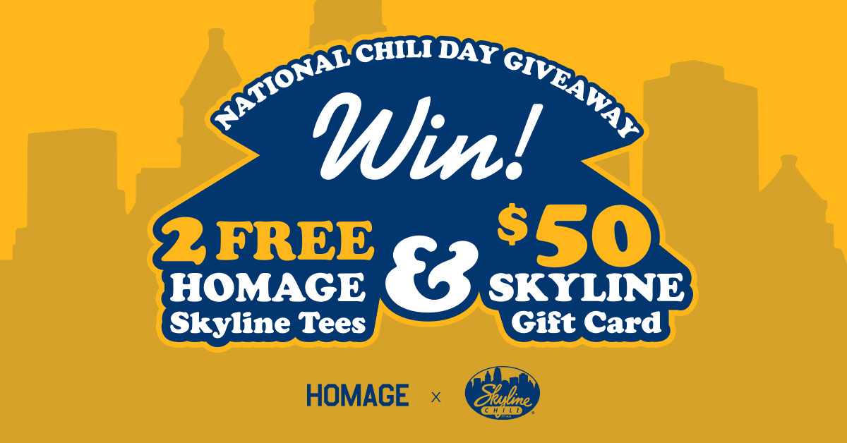 HOMAGE (@homage) on Twitter photo #NationalChiliDay = Skyline Time. We're giving away a <a href="/Skyline_Chili/">Skyline Chili</a> prize pack to celebrate.
HOW TO ENTER
Follow <a href="/HOMAGE/">HOMAGE</a> & <a href="/Skyline_Chili/">Skyline Chili</a>
Retweet this post
Reply with #SkylineTime and tag a friend
$50 Gift Card to Skyline Chili
TWO FREE Skyline Tees of Your Choice #NationalChiliDay = Skyline Time. We're giving away a <a href="/Skyline_Chili/">Skyline Chili</a> prize pack to celebrate.
HOW TO ENTER
Follow <a href="/HOMAGE/">HOMAGE</a> & <a href="/Skyline_Chili/">Skyline Chili</a>
Retweet this post
Reply with #SkylineTime and tag a friend
$50 Gift Card to Skyline Chili
TWO FREE Skyline Tees of Your Choice