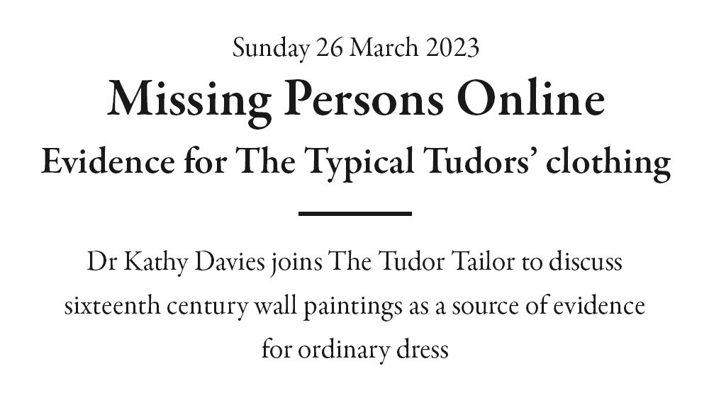 Dr Kathy Davies will join The Tudor Tailor to discuss Tudor wall paintings as a source of evidence for ordinary dress in an online event on Sunday 26 March 2023 from 1pm to 5pm (BST). 

View the event programme and buy your ticket here👇
eventbrite.co.uk/e/missing-pers…