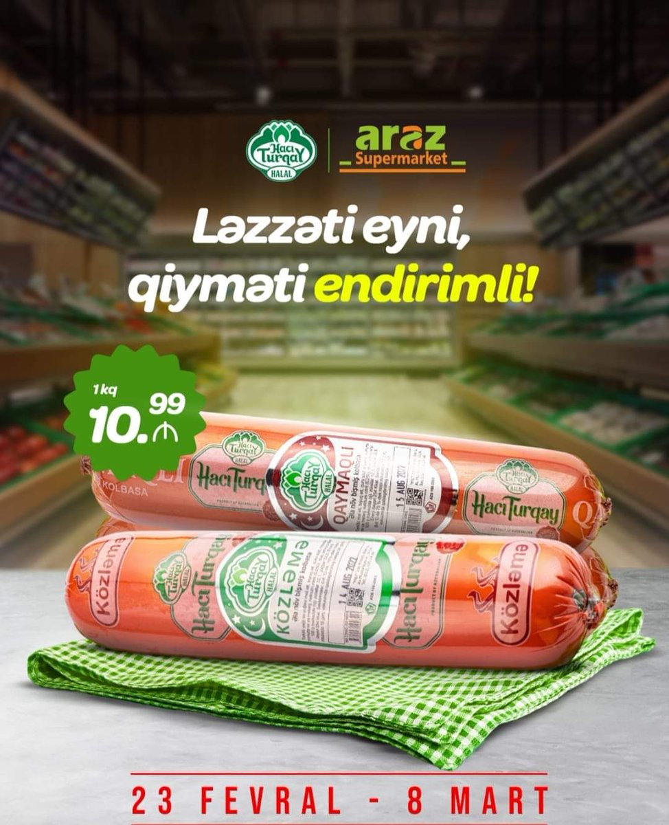23 fevral-8 mart tarixlərində bütün Araz Supermarket filiallarında Hacı Turqay - Halal Ət Məhsulları közləmə və qaymaqlı kolbasa çeşidlərimiz, sadəcə 10.99 AZN.
#retail #endirim #gəlalda