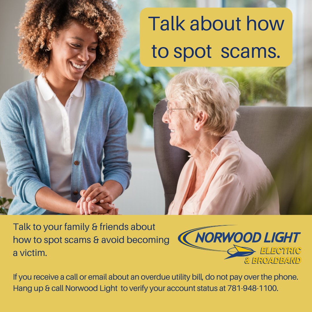 Please talk to your relatives and friends about how to spot scams and avoid becoming a victim. If you ever have questions about your account, please call us at 781-948-1100.
#NorwoodMA
#Norwood_Light
#Electric
#Broadband
#BeScamAware
