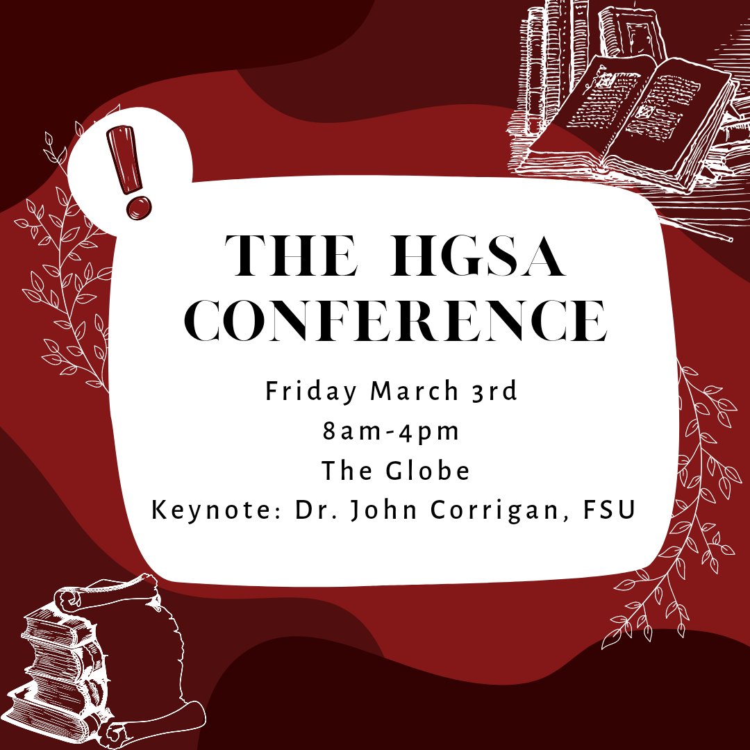 We are 1 week away from the 13th Annual HGSA Conference! Please join us next Friday, March 3rd, from 8am-4pm at The Globe for some exciting panels and a keynote from Dr. Corrigan (<a href="/FSUReligion/">FSU Department of Religion</a>). We hope to see you there!