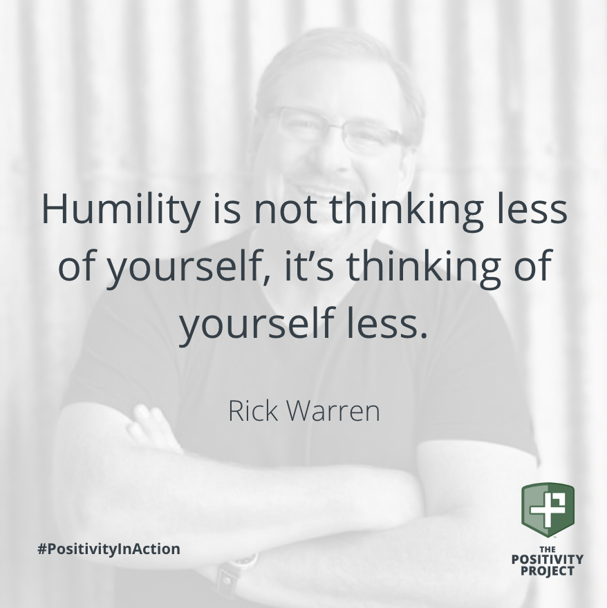 'Humility is not thinking less of yourself, it’s thinking of yourself less.' - Rick Warren #Humility #PositivityInAction