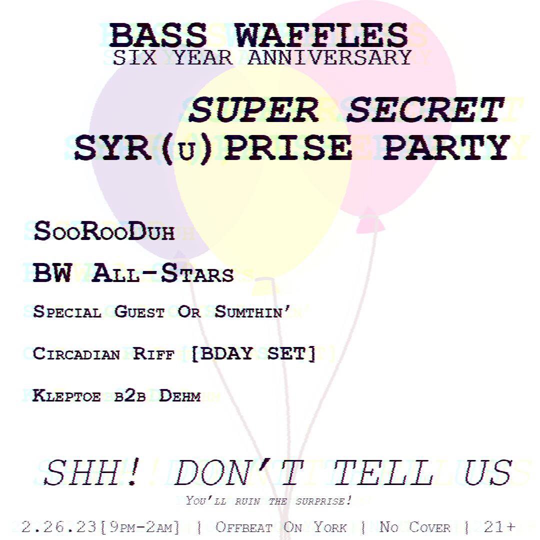 SHHH DON'T TELL US OR YOU WILL RUIN THE SURPRISE OF OUR SYR(u)PRISE 6 YEAR ANNIVERSARY PARTY THIS SUNDAY!

#fuckpancakes #basswafflesla #basswaffles