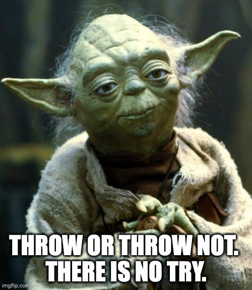 Yoda on exception handling.