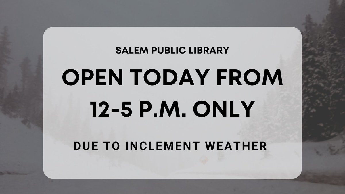 Due to inclement weather conditions, Salem Public Library’s Main Library at 585 Liberty St. SE will close at 5 pm, today, Thursday, February 23. Learn more at cityofsalem.net/library

The West Salem Branch at 395 Glen Creek Rd. NW will also close at 5 p.m.